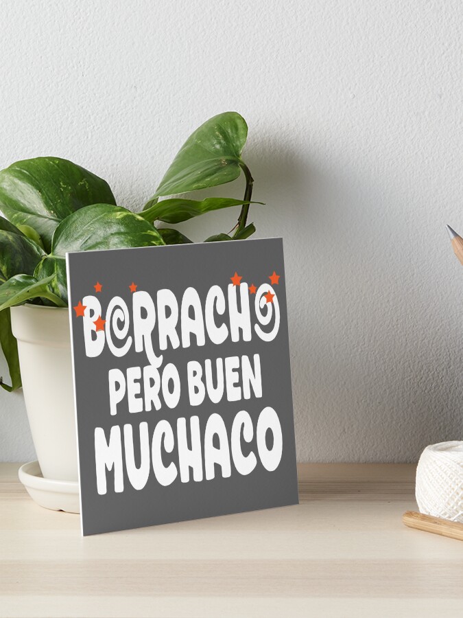 Borracho pero buen muchaco Art Board Print
