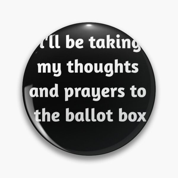 Item preview, i'll be taking my thoughts and prayers to the ballot box designed and sold by UNIX-G.
