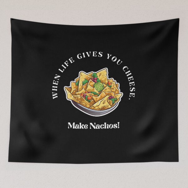 Item preview, When life Gives you Cheese Make Nachos designed and sold by Brunobcreations.