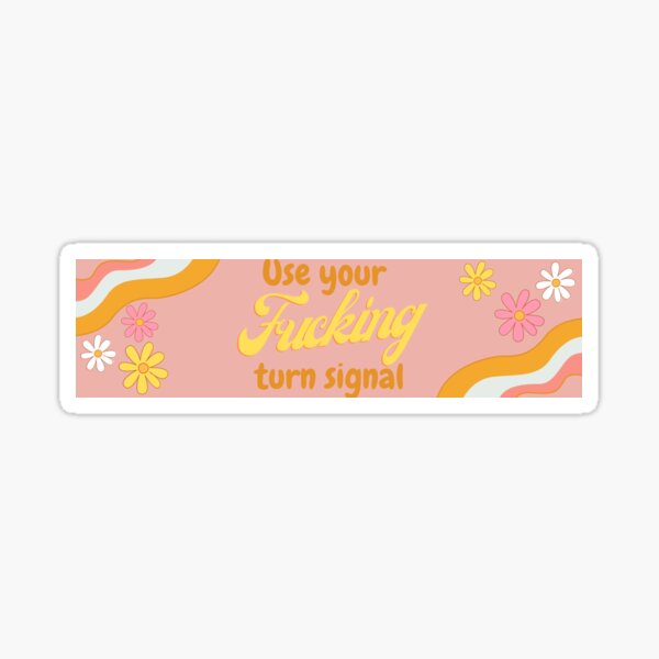 Use your Turn Signal Bumper Sticker Sticker