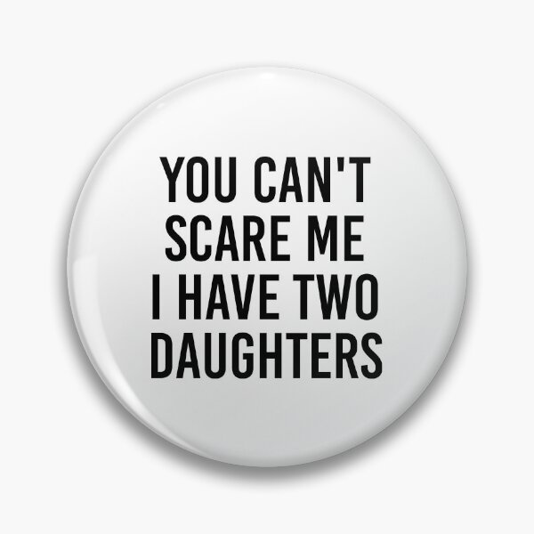 Item preview, You Can't Scare Me I Have Two Daughters Shirt. Funny Dad joke Shirt. Father's day Shirt. Funny Dad Sticker. Gift for Father. Funny Husband Shirt. Gift for him. Daughters Shirt. designed and sold by Aknarin Thika.