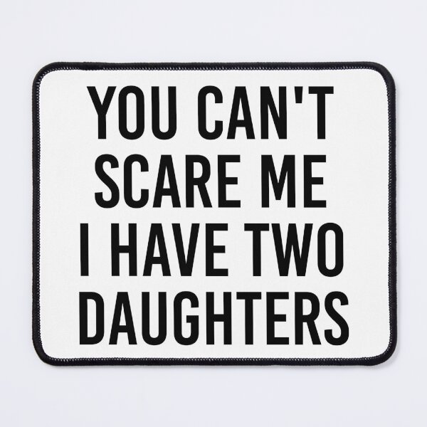 Item preview, You Can't Scare Me I Have Two Daughters Shirt. Funny Dad joke Shirt. Father's day Shirt. Funny Dad Sticker. Gift for Father. Funny Husband Shirt. Gift for him. Daughters Shirt. designed and sold by Aknarin Thika.