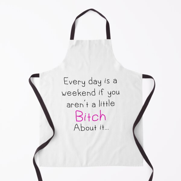 Item preview, everyday is a weekend if you aren_t a little bitch about it   (1)         designed and sold by rosariossono.