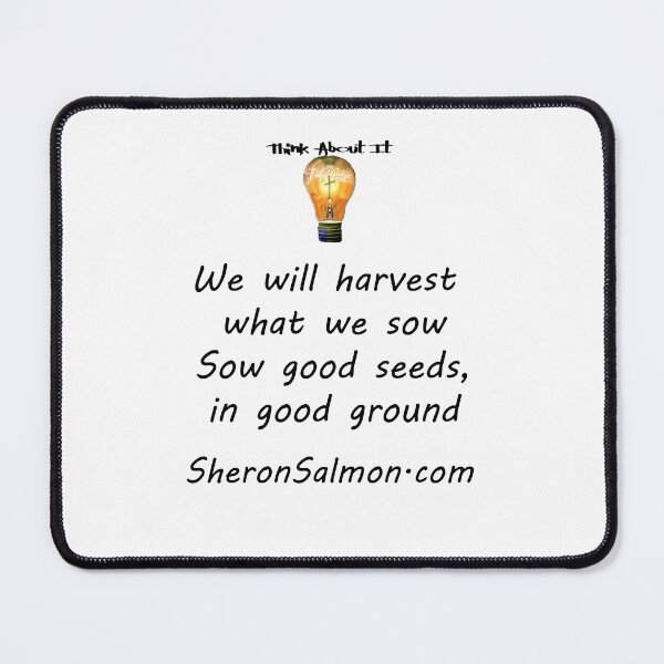 Item preview, We will harvest what we sow. Sow good seeds in good ground. designed and sold by IAMthinker.