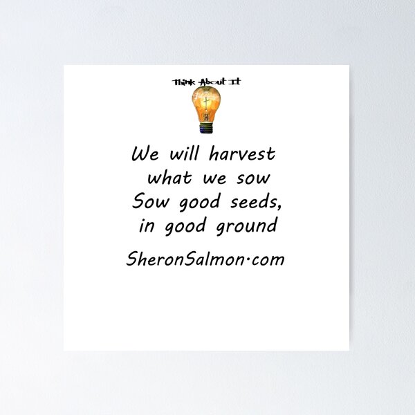 Item preview, We will harvest what we sow. Sow good seeds in good ground. designed and sold by IAMthinker.