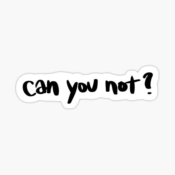Can you not? Sticker