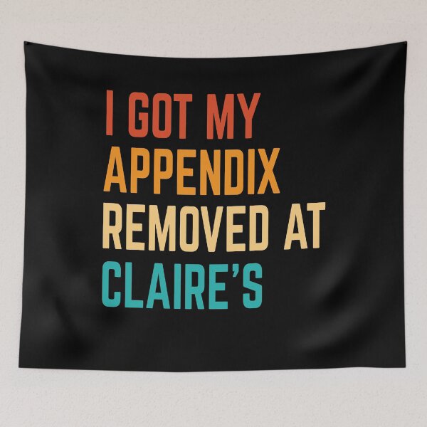 Item preview, I Got My Appendix Removed At Claire's designed and sold by Jeny Lisa.