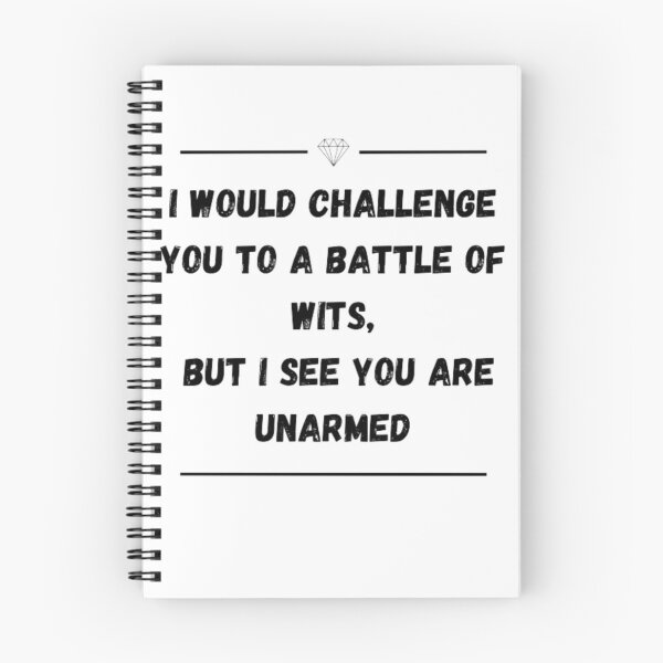 Item preview, I Would Challenge You To a Battle of Wits, But I See You Are Unarmed  designed and sold by Ezziani.