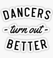 Dancers Turn Out Better Sticker