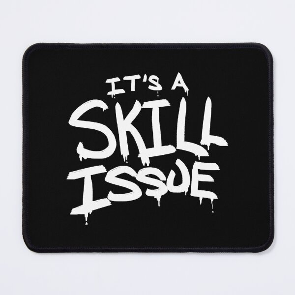 Item preview, It's A Skill Issue designed and sold by BobbyMillsArt.