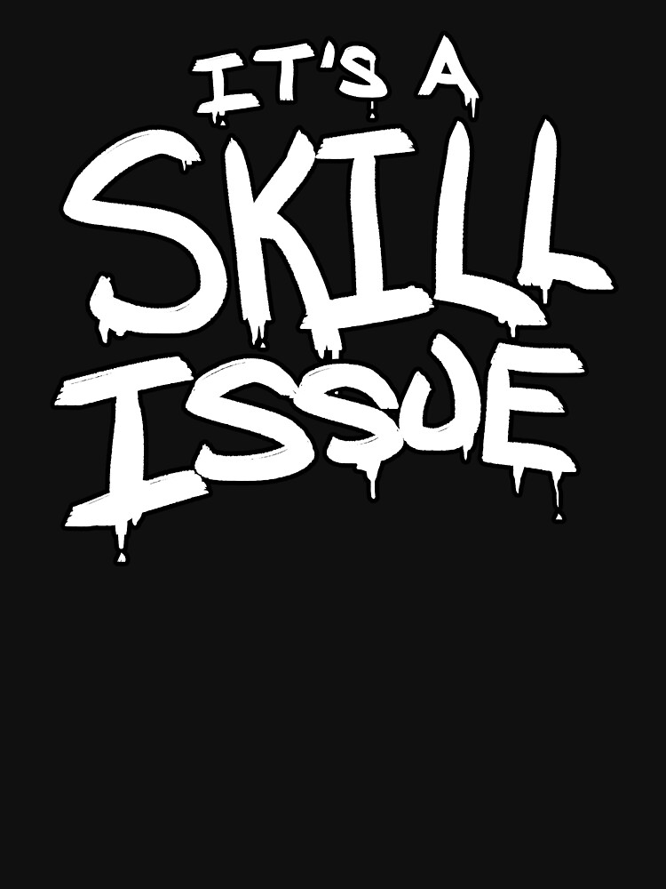 Skill Issue Roblox Drip, Skill Issue / Simply a Difference in Skill