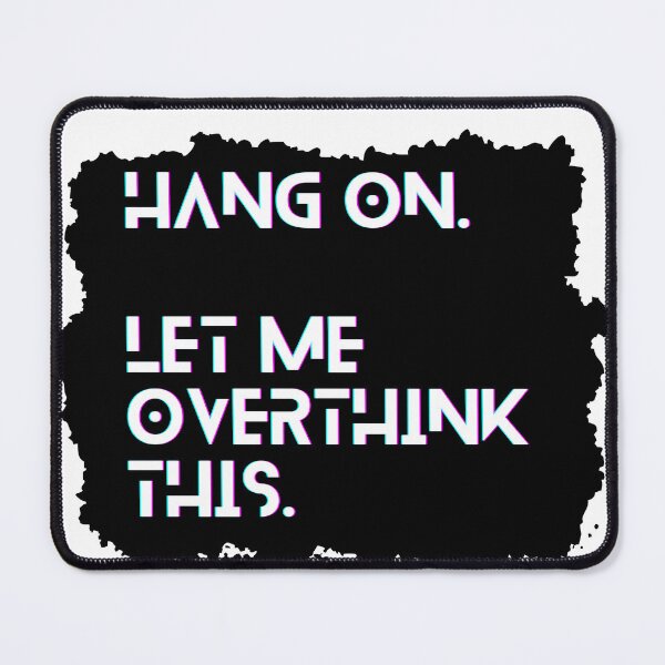 Item preview, Hang on, Let me overthink this designed and sold by CremisArt.