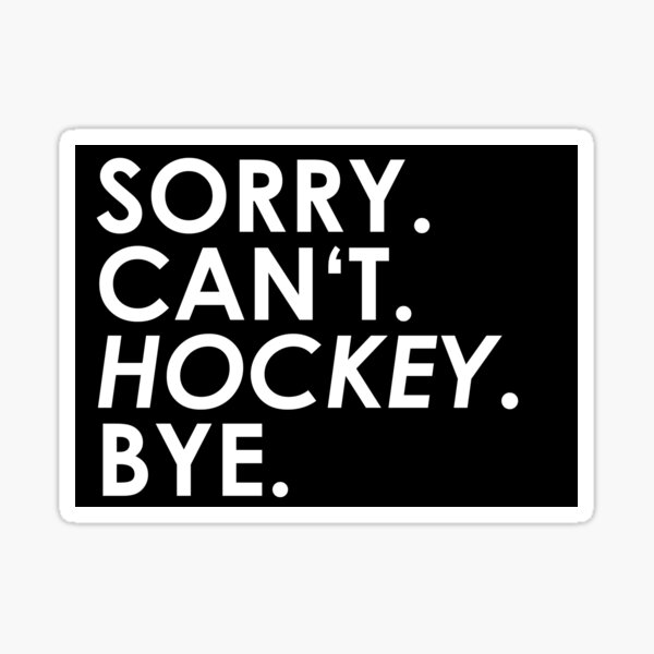 Désolé Ne peut pas. Le hockey. Au revoir. Sticker