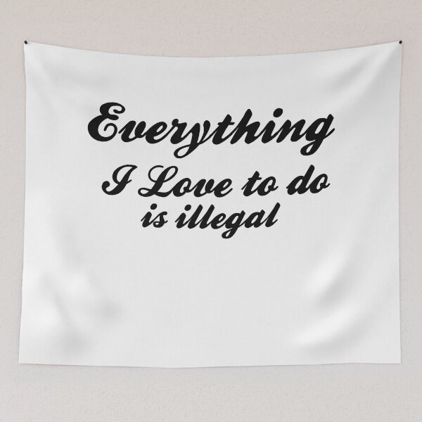 Item preview, Everything i love to is illegal designed and sold by Yaa2.