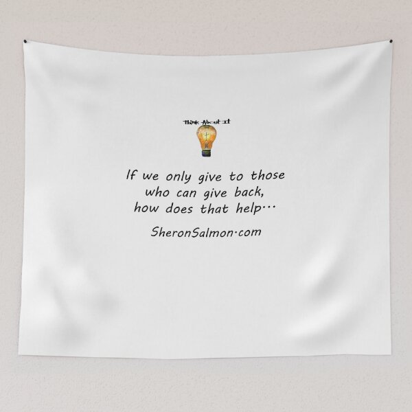 Item preview, If we only give to those who can give back, how does that help... designed and sold by IAMthinker.