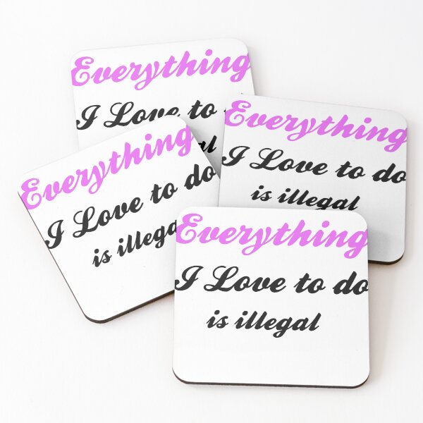 Item preview, Everything i love to do is illegal designed and sold by Yaa2.
