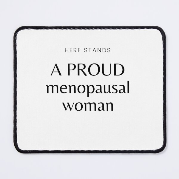 Item preview, Here Stands a Proud Menopausal Woman designed and sold by Aline In Her Own Land.