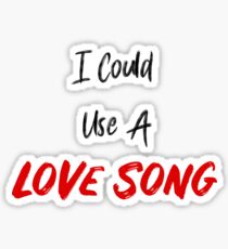 I Could Use A Love Song Sticker