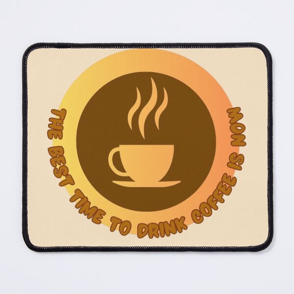 Item preview, The Best Time to Drink Coffee Is Now designed and sold by TGAL2.