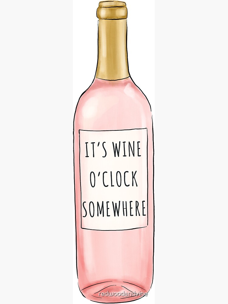Wine O'Clock Somewhere by redwoodandvine