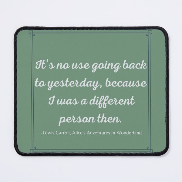 Item preview, Alice Quote It's No Use Going Back Adventures in Wonderland Lewis Carroll Green designed and sold by Sunshine-Dreams.