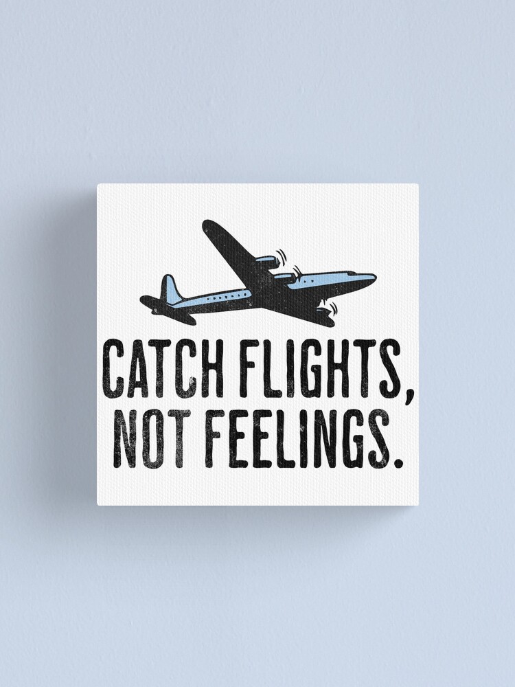 Catch Flights Not Feelings Travel Adventure Quote