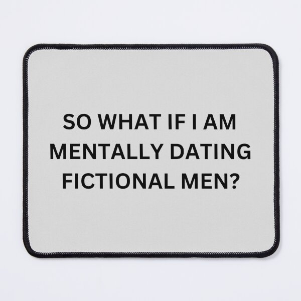 Item preview, So What if I Am Mentally Dating Fictional Men designed and sold by selmaal.
