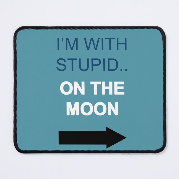 Item preview, I'm with stupid.. ON THE MOON designed and sold by cubiclecoma.