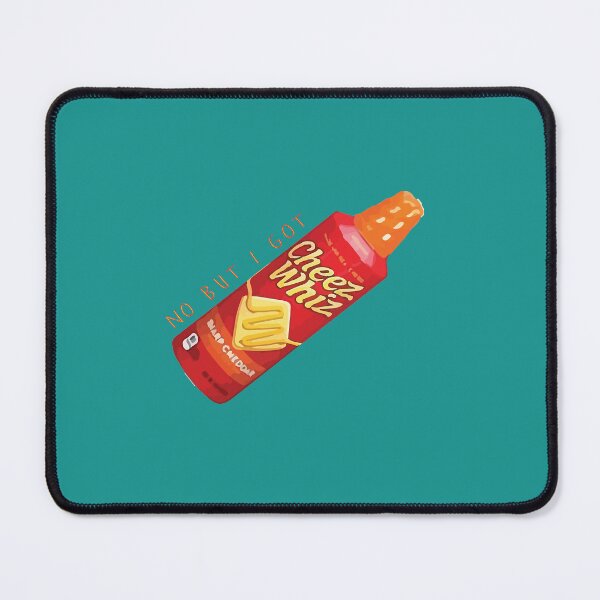 Item preview, no but I got cheese whiz designed and sold by wildblack559.