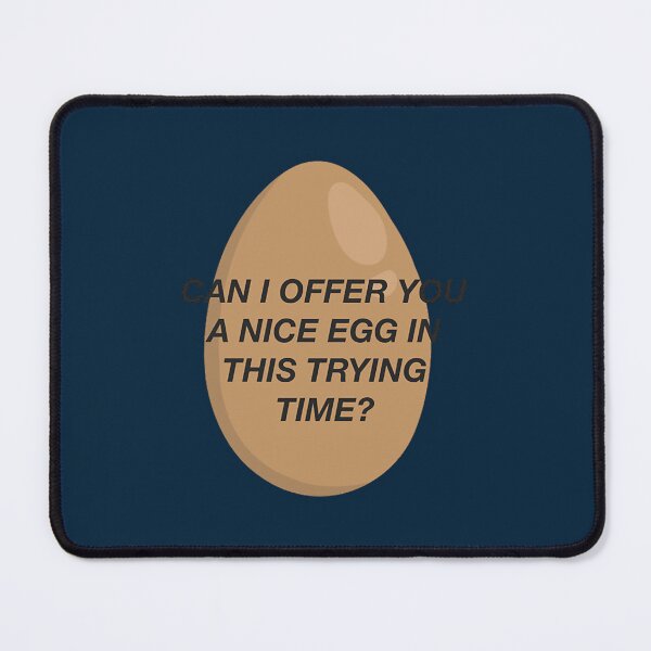 Item preview, CAN I OFFER YOU A NICE EGG IN THIS TRYING TIME - It_s Always Sunny designed and sold by SamanthaMoorez.