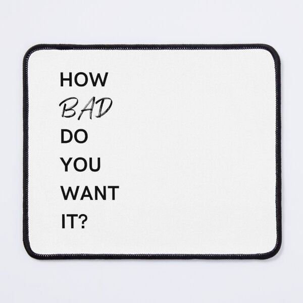 Item preview, How Bad Do You Want It? designed and sold by freyscollection.