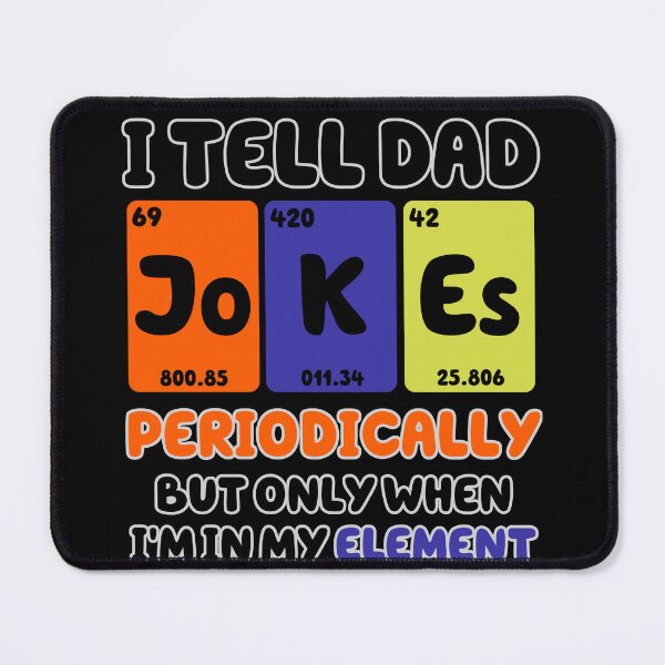 Item preview, I Tell Dad Jokes Periodically But Only When I'm In My Element designed and sold by Dorky--Designs.