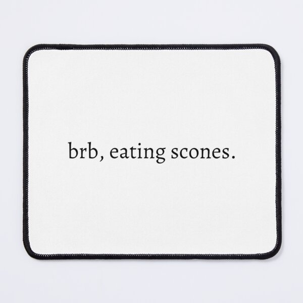 Item preview, brb, eating scones designed and sold by RespectdDesigns.