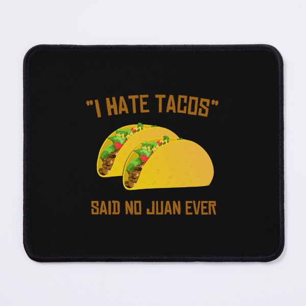 Item preview, i hate tacos said no juan ever funny mexican designed and sold by kasisolusi.