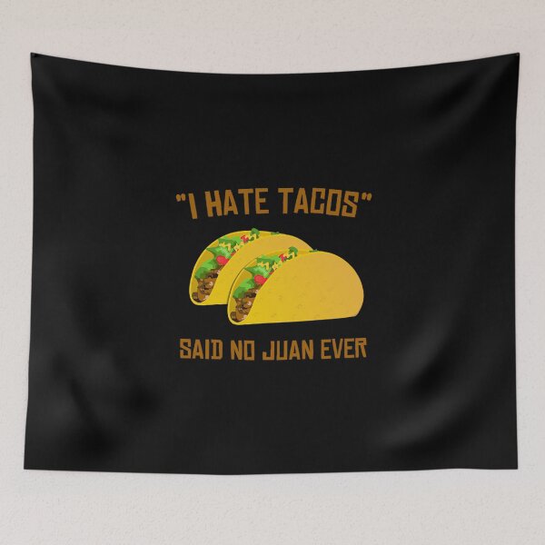Item preview, i hate tacos said no juan ever funny mexican designed and sold by kasisolusi.