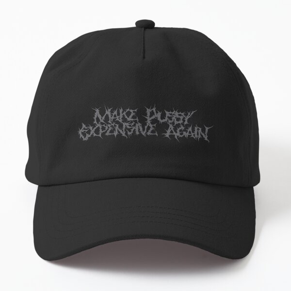 Make P*$$y Expensive Again (Metal) Dad Hat