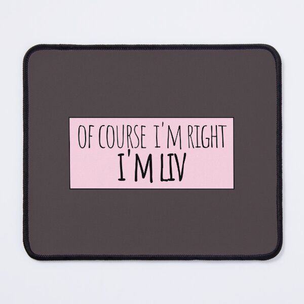 Item preview, Of Course I'm Right I'm Liv Funny Personalized designed and sold by kindxinn.