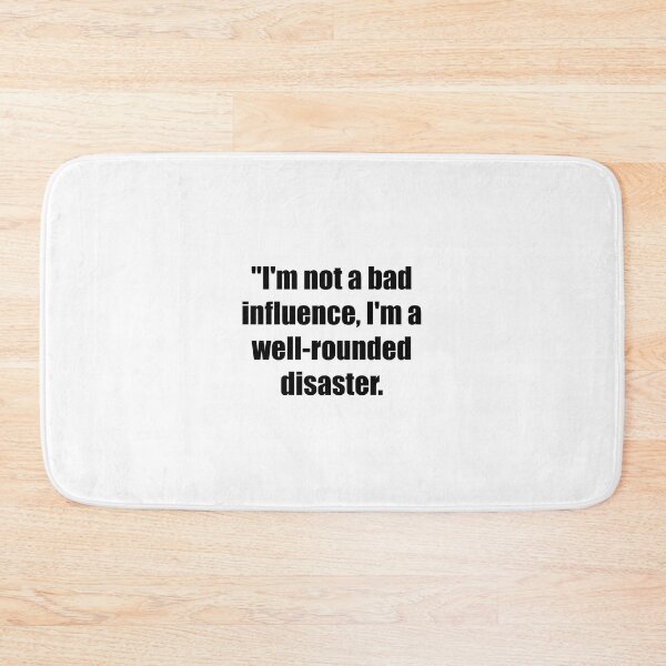 Item preview, I'm not a bad influence, I'm a well-rounded disaster designed and sold by Propps.