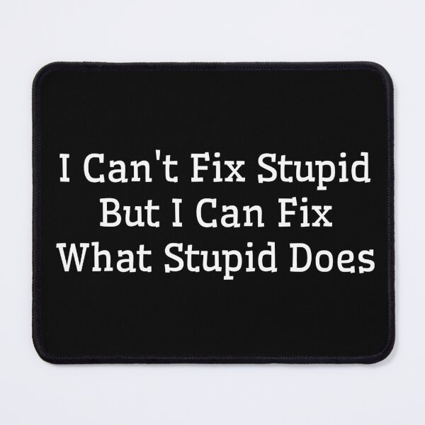 Item preview, I Can't Fix Stupid - But I Can Fix What Stupid Does designed and sold by bestic.