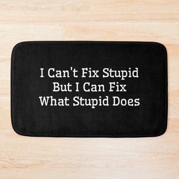 Item preview, I Can't Fix Stupid - But I Can Fix What Stupid Does designed and sold by bestic.