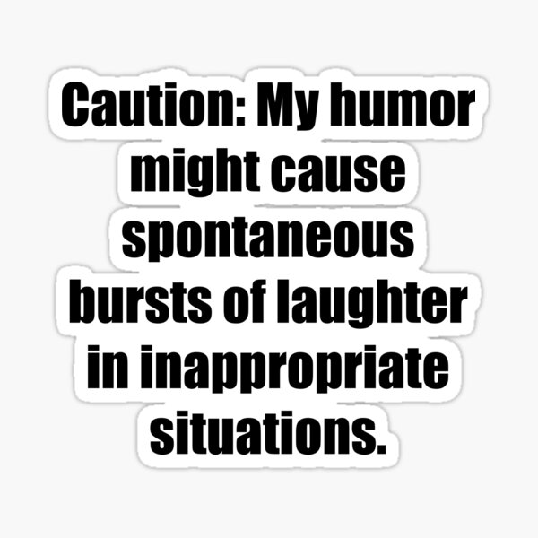 Item preview, Caution, My humor might cause spontaneous bursts of laughter designed and sold by Propps.