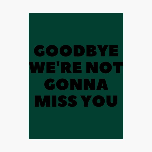 Item preview, Goodbye we_amp_amp_re not gonna miss you in white.  designed and sold by YOUniqueSoulz.
