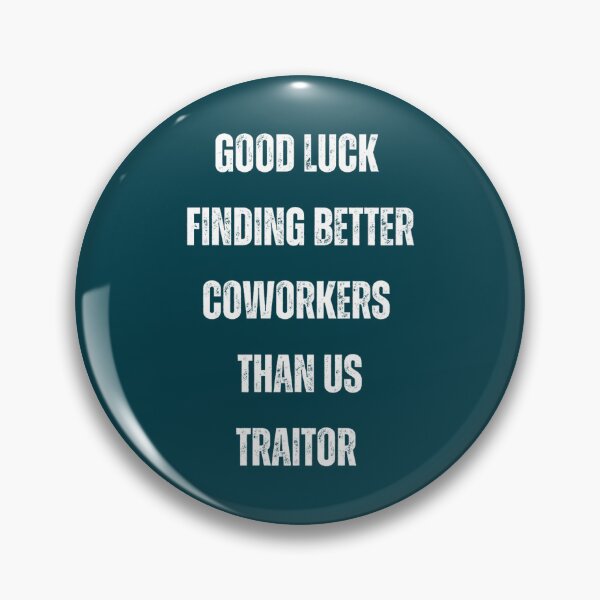 Item preview, Good Luck Finding Better Coworkers Than Us Traitor  designed and sold by YOUniqueSoulz.