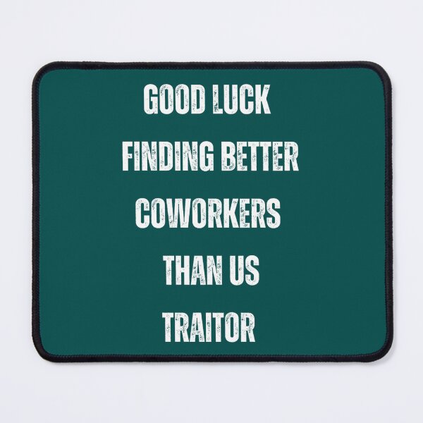 Item preview, Good Luck Finding Better Coworkers Than Us Traitor  designed and sold by YOUniqueSoulz.