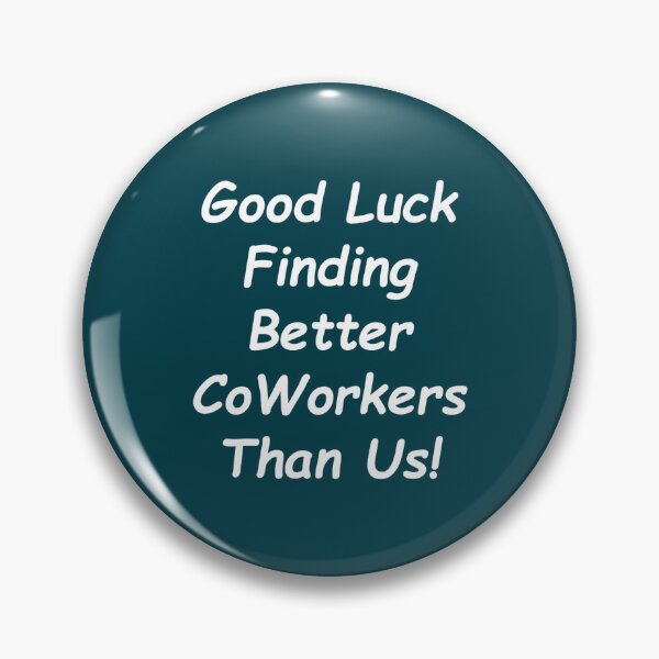 Item preview, Good luck finding better coworkers than us! funny b2(1) designed and sold by YOUniqueSoulz.