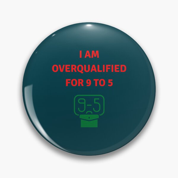 Item preview, I am overqualified for 9 to 5  designed and sold by YOUniqueSoulz.