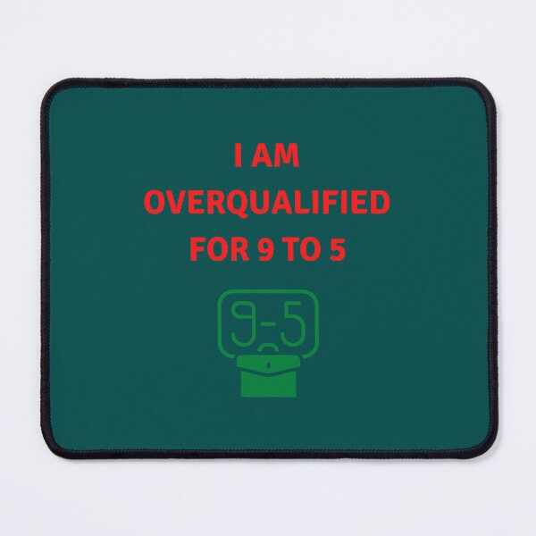 Item preview, I am overqualified for 9 to 5  designed and sold by YOUniqueSoulz.