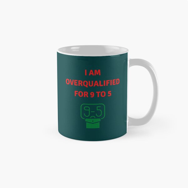 Item preview, I am overqualified for 9 to 5  designed and sold by YOUniqueSoulz.