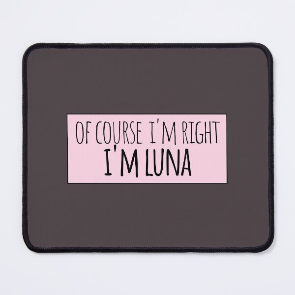 Item preview, Of Course I'm Right I'm Luna Funny Personalized designed and sold by kindxinn.
