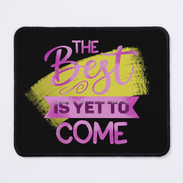 Item preview, The best yet to come designed and sold by pinkyfish1010.